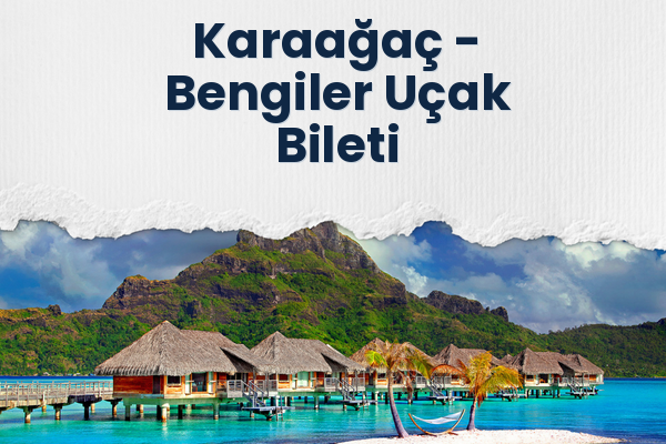 Karaağaç → Bengiler Uçak Bileti