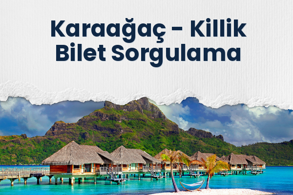 Karaağaç → Killik Bilet Sorgulama