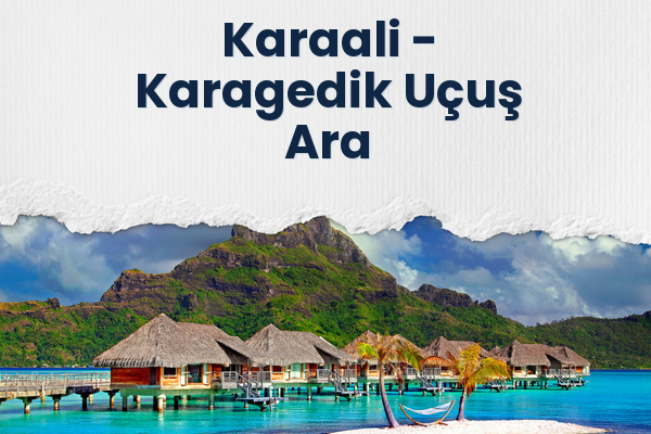 Karaali → Karagedik Uçuş Ara