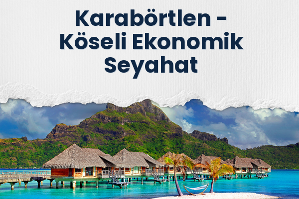 Karabörtlen → Köseli Ekonomik Seyahat