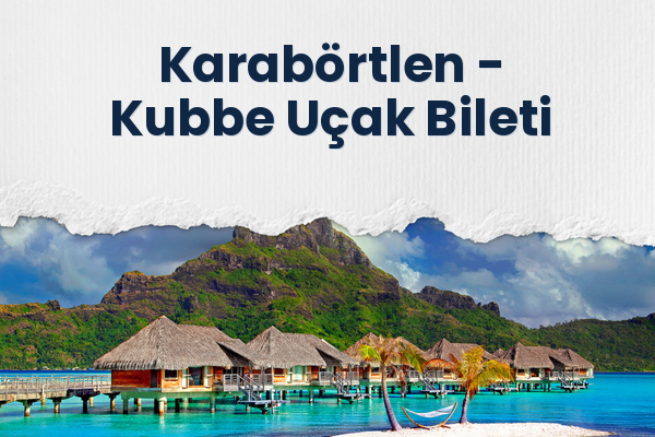 Karabörtlen → Kubbe Uçak Bileti