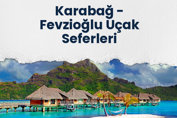 Karabağ → Fevzioğlu Uçak Seferleri