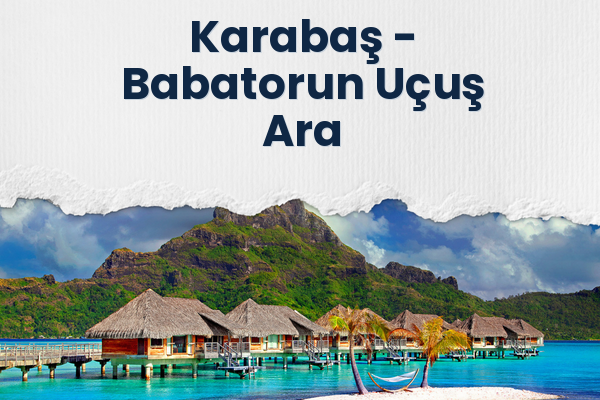 Karabaş → Babatorun Uçuş Ara