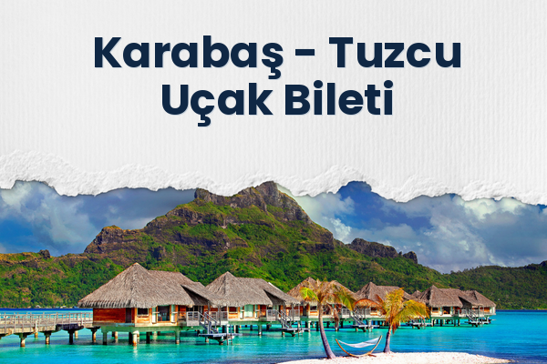 Karabaş → Tuzcu Uçak Bileti