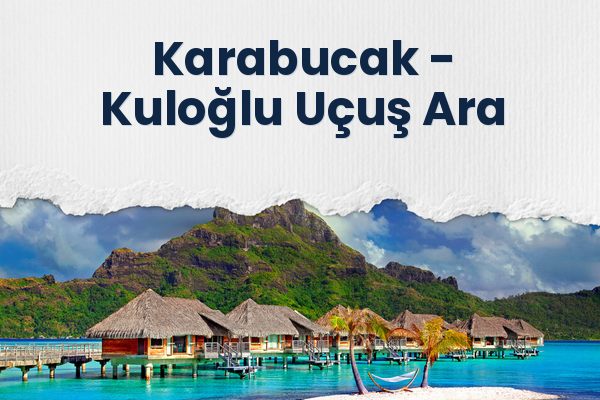Karabucak → Kuloğlu Uçuş Ara