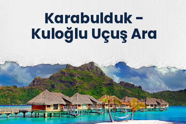 Karabulduk → Kuloğlu Uçuş Ara