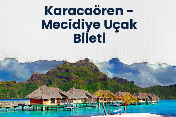 Karacaören → Mecidiye Uçak Bileti