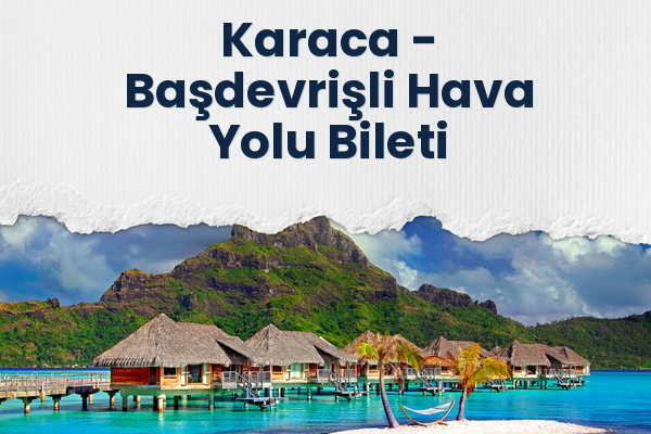 Karaca → Başdevrişli Hava Yolu Bileti