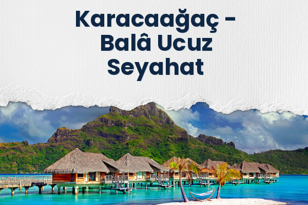 Karacaağaç → Balâ Ucuz Seyahat