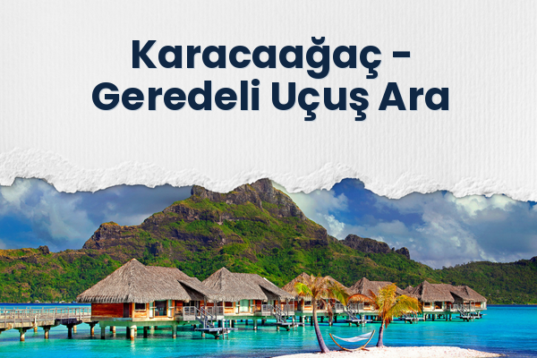 Karacaağaç → Geredeli Uçuş Ara
