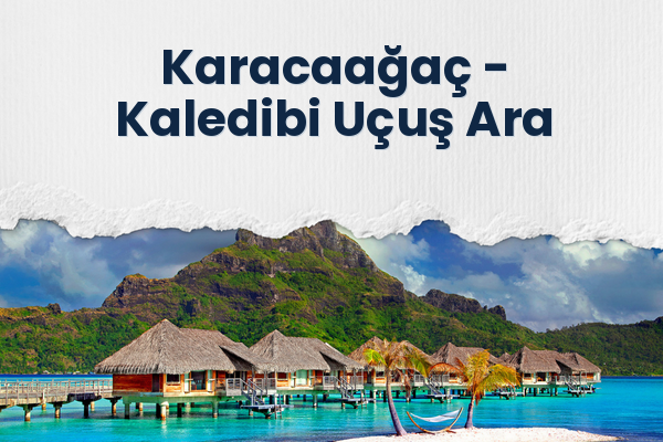 Karacaağaç → Kaledibi Uçuş Ara