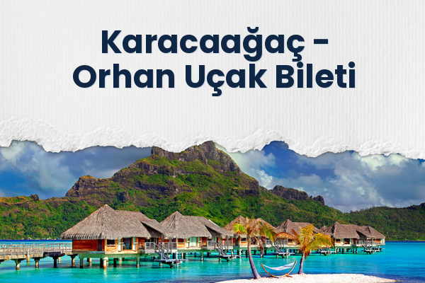 Karacaağaç → Orhan Uçak Bileti