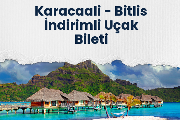 Karacaali → Bitlis İndirimli Uçak Bileti