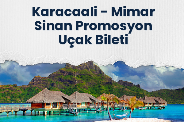 Karacaali → Mimar Sinan Promosyon Uçak Bileti