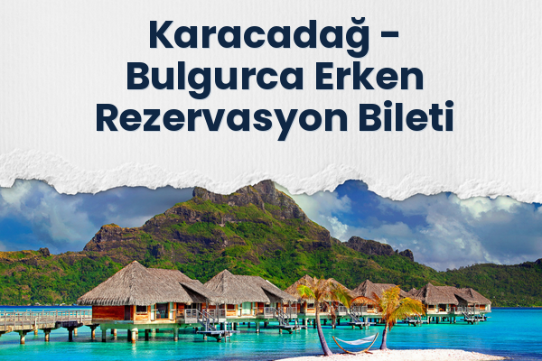 Karacadağ → Bulgurca Erken Rezervasyon Bileti