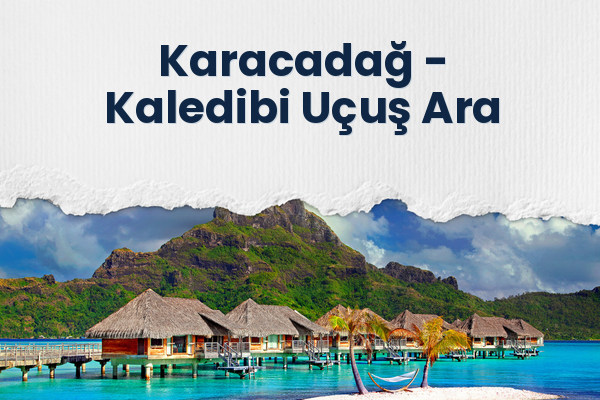 Karacadağ → Kaledibi Uçuş Ara