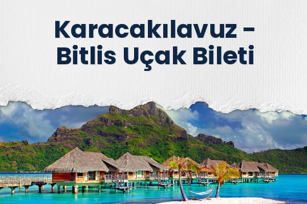 Karacakılavuz → Bitlis Uçak Bileti