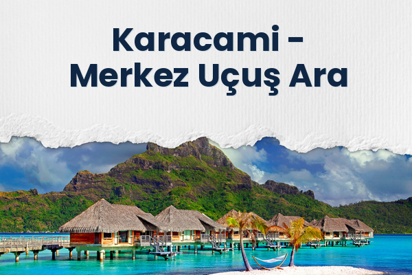 Karacami → Merkez Uçuş Ara