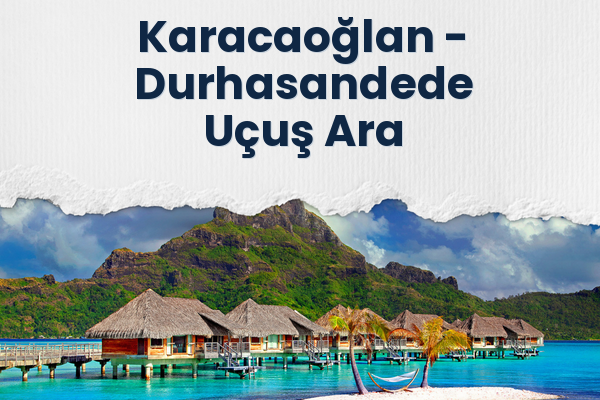 Karacaoğlan → Durhasandede Uçuş Ara