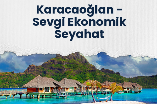 Karacaoğlan → Sevgi Ekonomik Seyahat