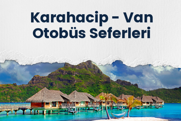Karahacip → Van Otobüs Seferleri