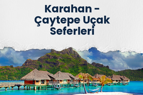 Karahan → Çaytepe Uçak Seferleri