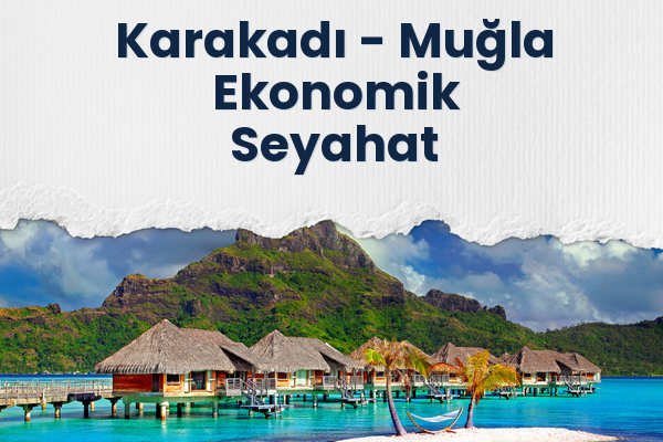 Karakadı → Muğla Ekonomik Seyahat