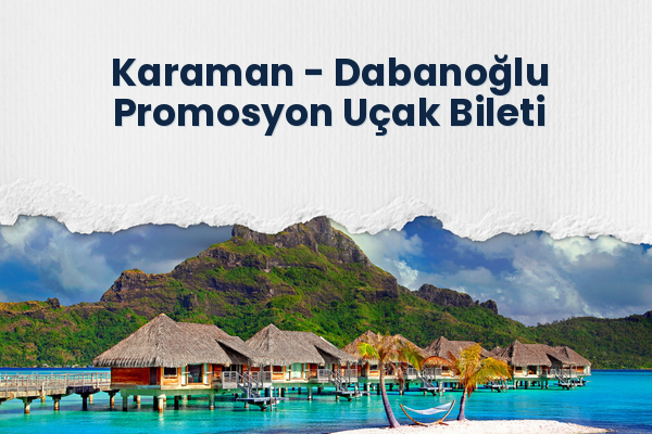 Karaman → Dabanoğlu Promosyon Uçak Bileti