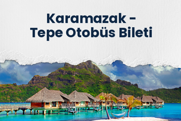 Karamazak → Tepe Otobüs Bileti