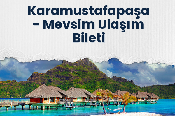 Karamustafapaşa → Mevsim Ulaşım Bileti