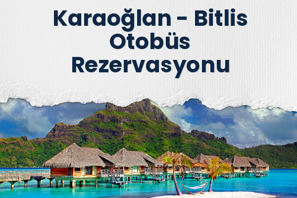 Karaoğlan → Bitlis Otobüs Rezervasyonu
