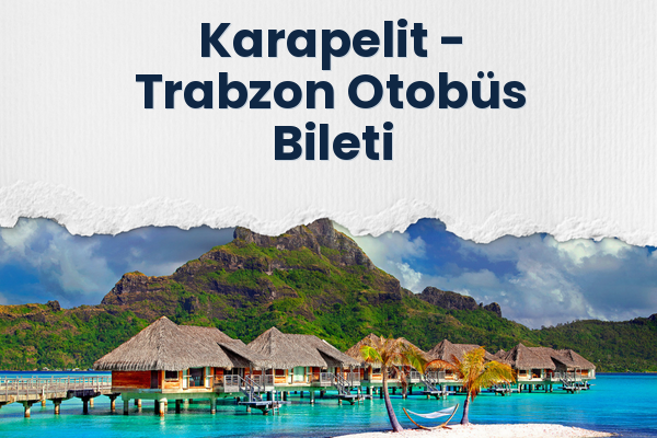 Karapelit → Trabzon Otobüs Bileti