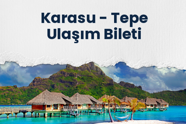 Karasu → Tepe Ulaşım Bileti