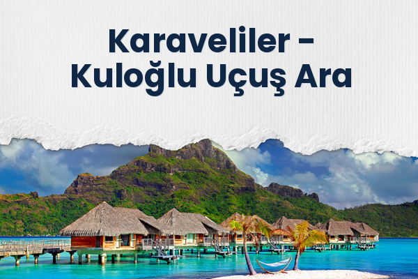 Karaveliler → Kuloğlu Uçuş Ara
