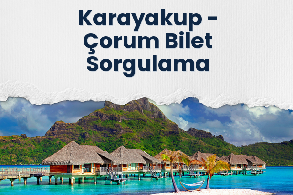 Karayakup → Çorum Bilet Sorgulama