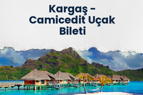 Kargaş → Camicedit Uçak Bileti