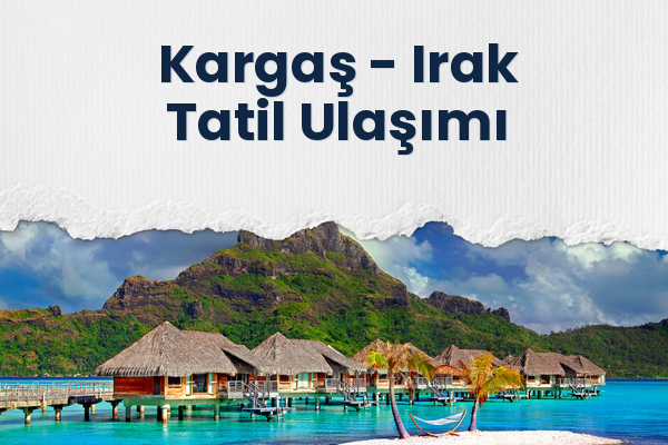 Kargaş → Irak Tatil Ulaşımı