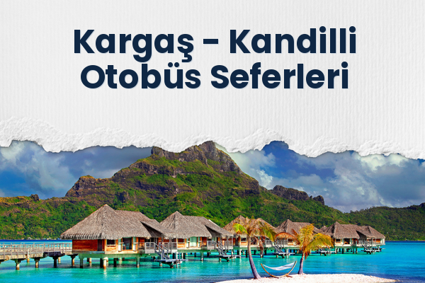 Kargaş → Kandilli Otobüs Seferleri