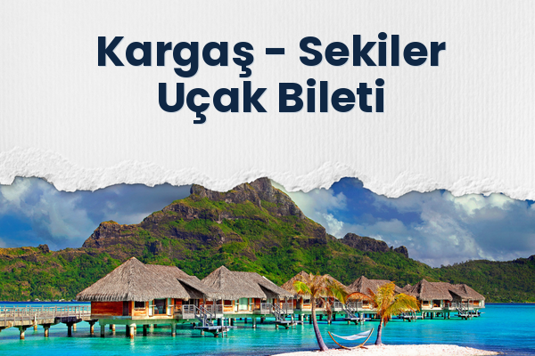 Kargaş → Sekiler Uçak Bileti