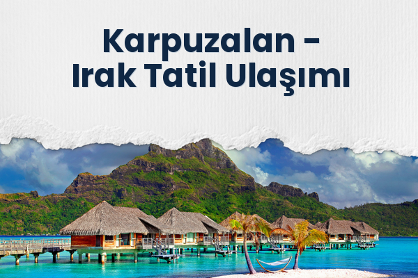 Karpuzalan → Irak Tatil Ulaşımı
