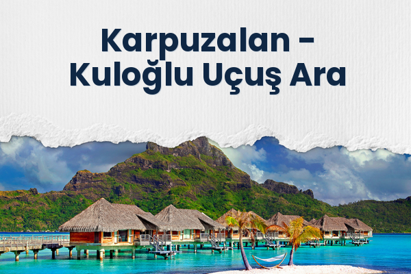 Karpuzalan → Kuloğlu Uçuş Ara
