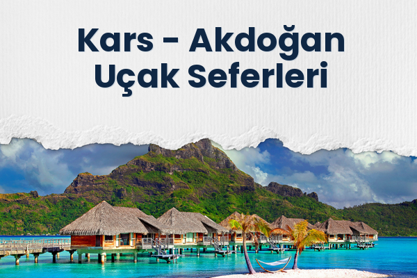 Kars → Akdoğan Uçak Seferleri