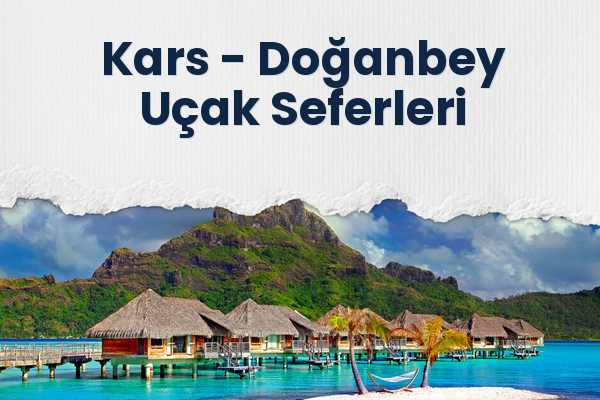 Kars → Doğanbey Uçak Seferleri