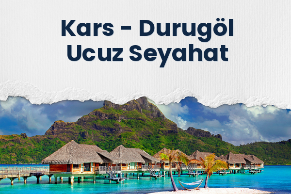 Kars → Durugöl Ucuz Seyahat
