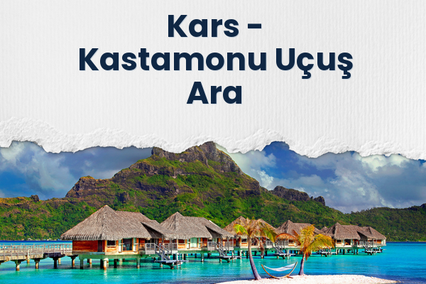 Kars → Kastamonu Uçuş Ara