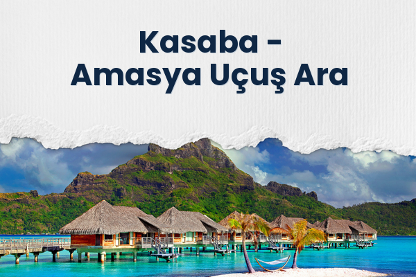 Kasaba → Amasya Uçuş Ara