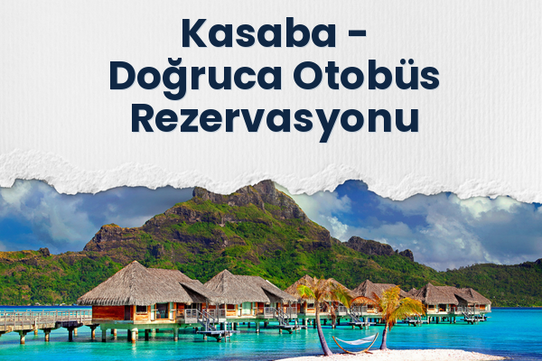 Kasaba → Doğruca Otobüs Rezervasyonu