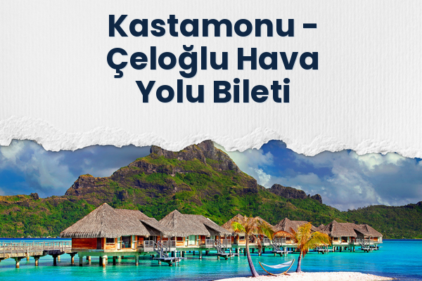 Kastamonu → Çeloğlu Hava Yolu Bileti