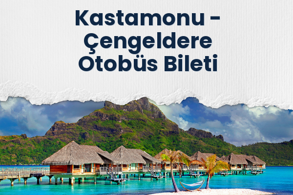 Kastamonu → Çengeldere Otobüs Bileti