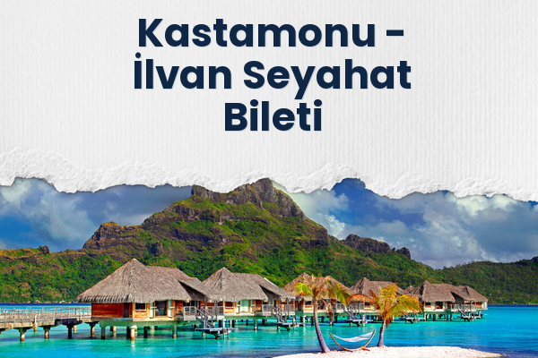 Kastamonu → İlvan Seyahat Bileti